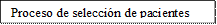 Proceso de selección de pacientes